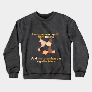 every person has the right to say. And everyone has the right to listen Crewneck Sweatshirt